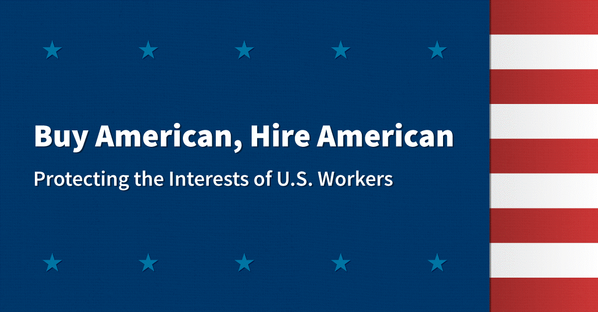 Blue background with stars with decorative red and white stripes on the right-hand side. The words, "Buy American, Hire American" and subtitle, "Protecting the Interests of U.S. Workers" are in the blue background.