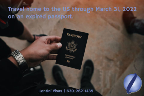 Image of someone holding a U.S. passport. The title edited onto the picture above says, "Travel home to the US through March 31, 2022 on an expired passport." The business name, Lentini Visas and the phone number 630-262-1435 are on the bottom of the image. The Lentini globe logo is in the bottom right-hand corner.